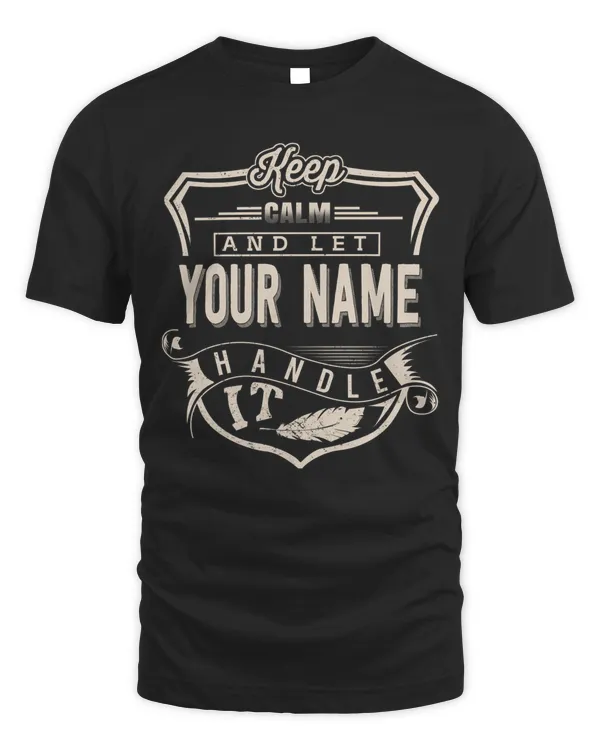 KEEP CALM AND LET - YOUR NAMEE - HANDLE IT