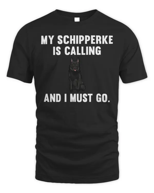 Funny My Schipperke Is Calling And i Must Go Dog T-Shirt
