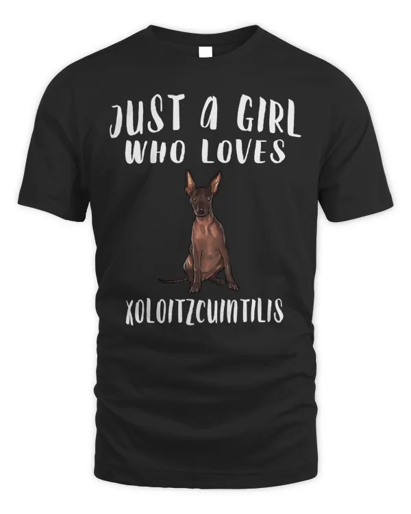 Im Just A Girl Who Loves Xoloitzcuintli Dog Lover Gift T-Shirt