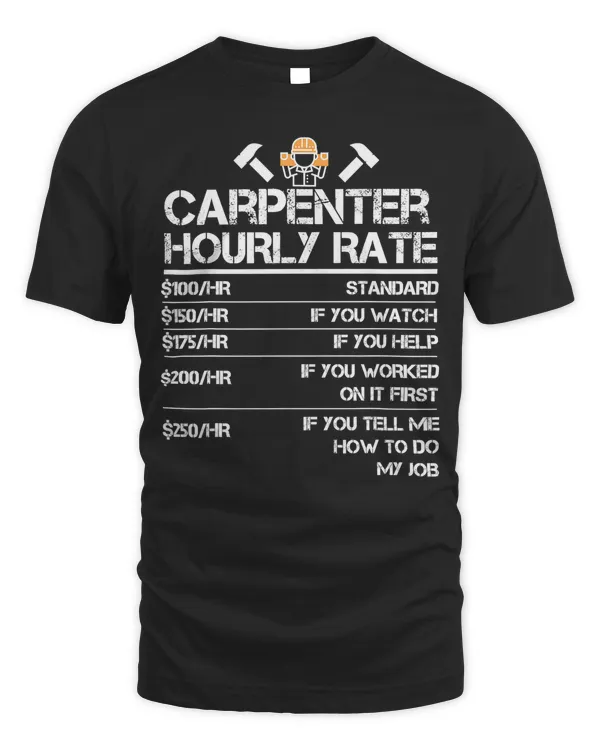Funny Carpenter Hourly Rate Tshirt Wood Working Labor Rates T-Shirt