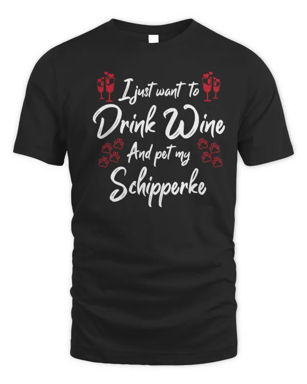 I Just Wanna Drink Wine And Pet My Schipperke T-Shirt