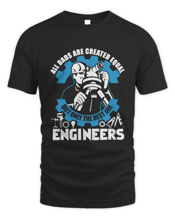 All Dads Are Created Equal But Only The Best Are Engineers