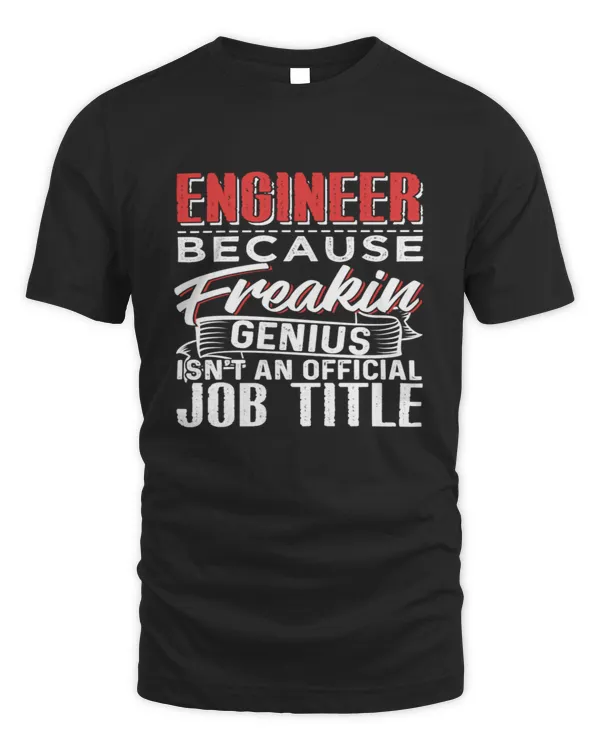 Engineer Because Freakin Genius