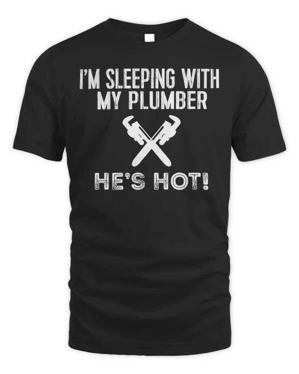 Funny Plumbing TShirt I'm Sleeping With My Hot Plumber Tee