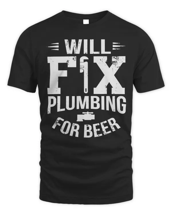 Funny Will Fix Plumbing For Beer Plumber Joke T-Shirt