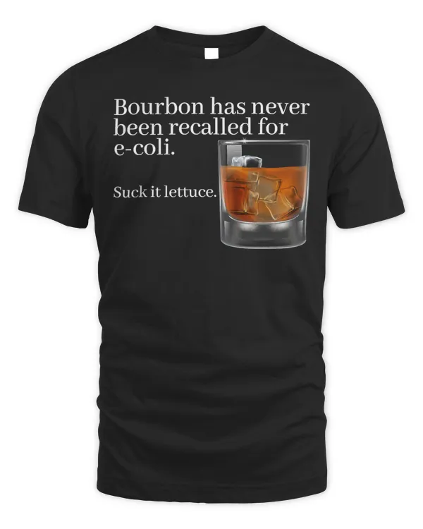 Bourbon Has Never Been Recalled for E-Coli - Funny Whiskey T-Shirt