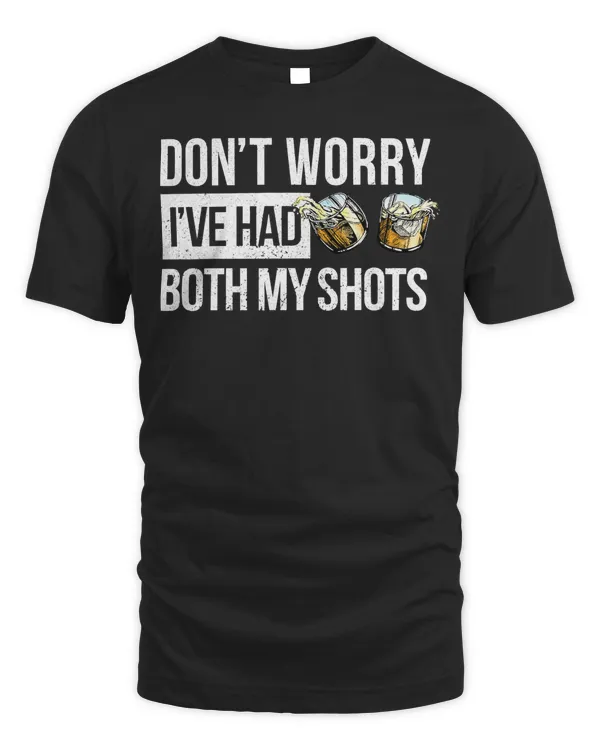 Don't Worry I've Had Both My Shots Vaccination Party Whiskey T-Shirt