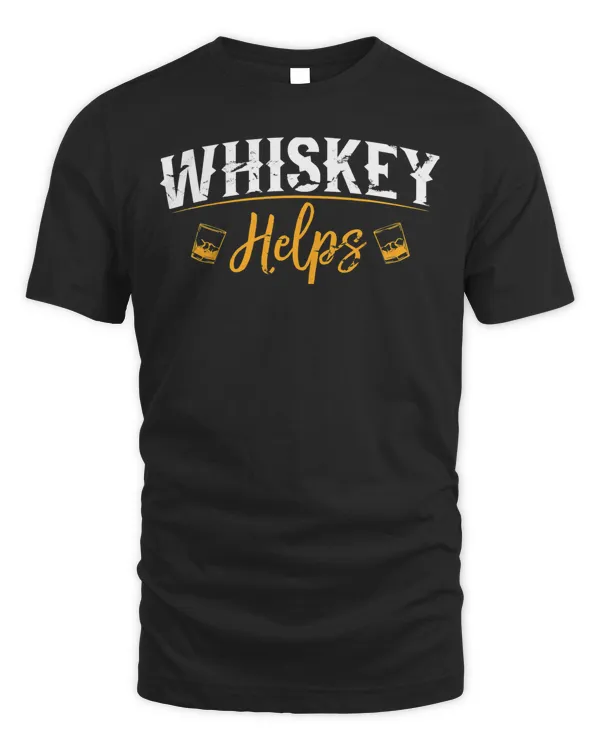Funny Whiskey Helps T-Shirt