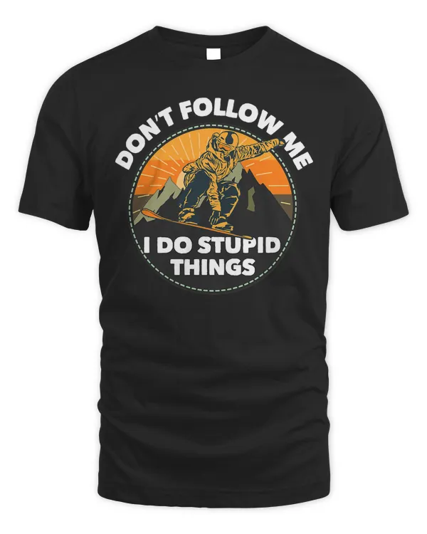 Don't Follow Me I Do Stupid Things Snowboarding Snowboarder T-Shirt