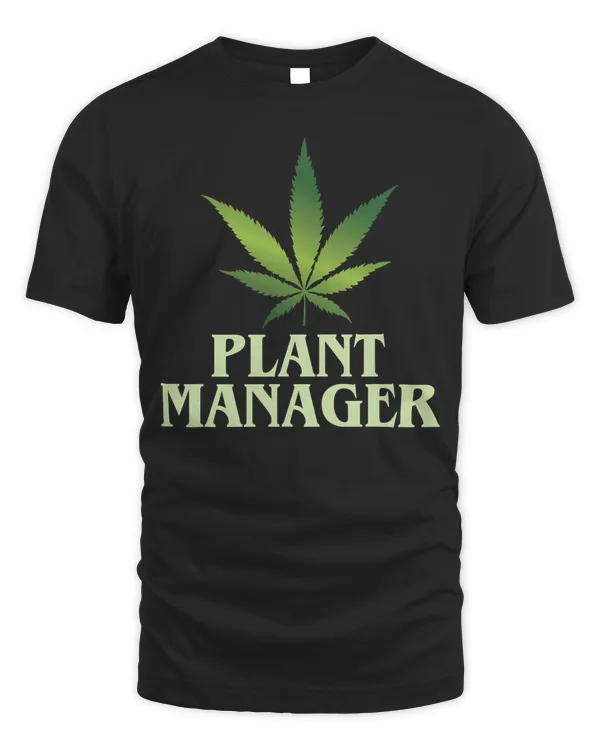 Cannabis T-Shirt Plant Manager Funny Marijuana Gift T-Shirt