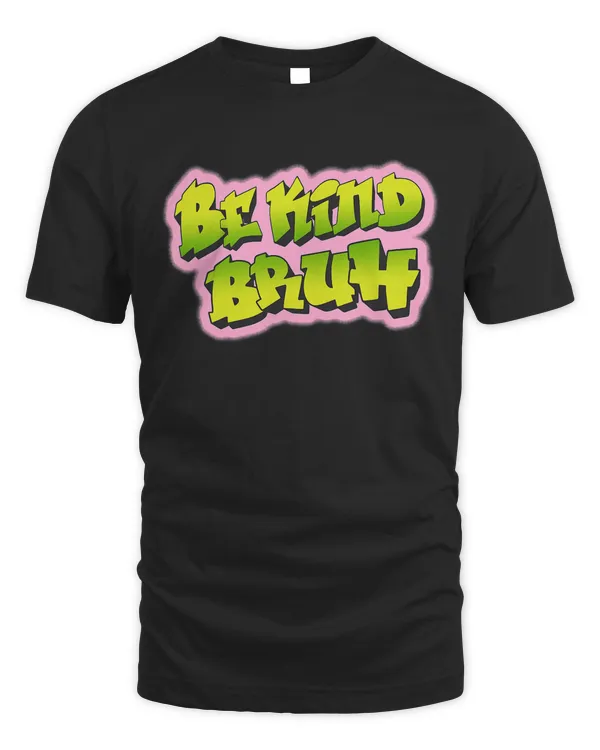 Be Kind Bruh Shirt - 90's Graffiti Teacher Gift Women Kids T-Shirt