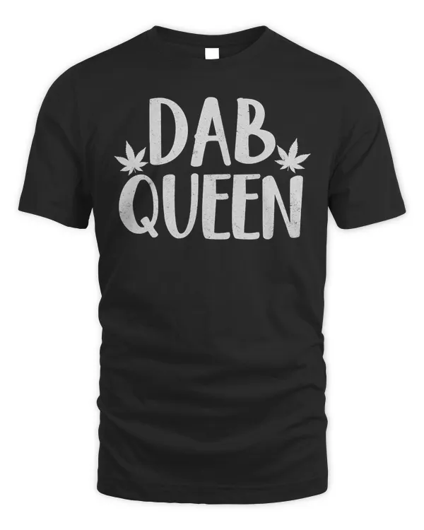 Dab Queen Weed Stoner Girl Cannabis T Shirt 420 Gift Women T-Shirt