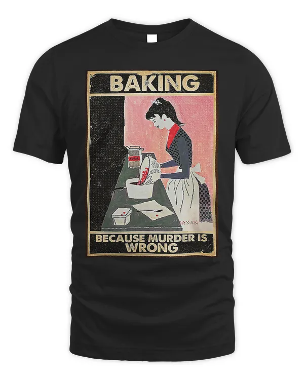 Baking Because Murder Is Wrong T-Shirt