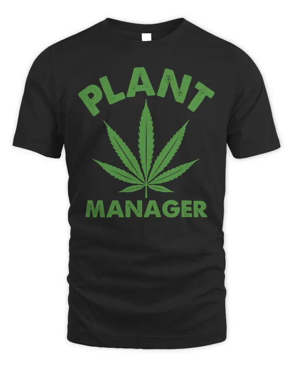 Funny Plant Manager Weed Grower Marijuana Cannabis Smoker T-Shirt