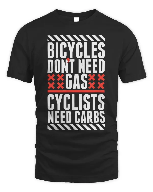 Bicycles Don't Need Gas Cyclists Need Carbs T-Shirt