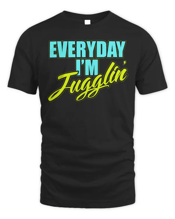 Every Day I'm Jugglin' Funny Juggling Hobby T-Shirt