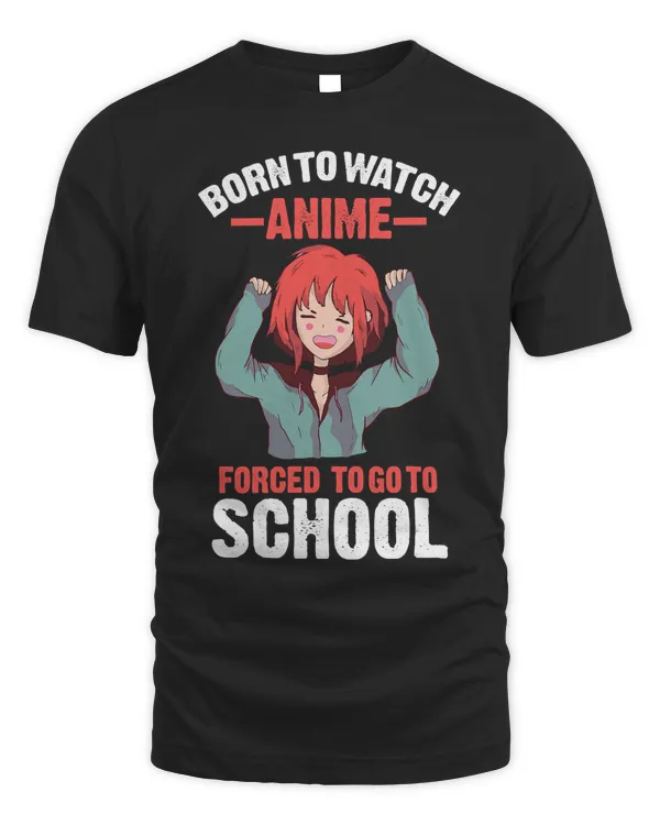 Born to watch anime forced to go to school Anime Cosplay T-Shirt