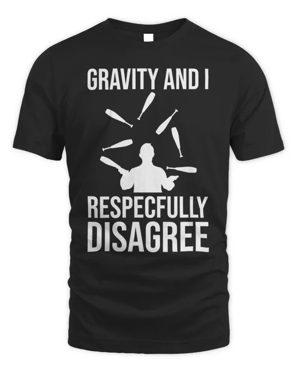 Gravity And I Respectfully Disagree Juggling Gift - Juggler T-Shirt Copy