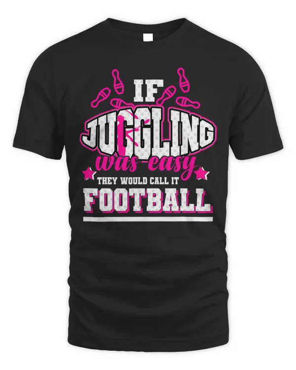 If Juggling was easy they would call it Football T-Shirt
