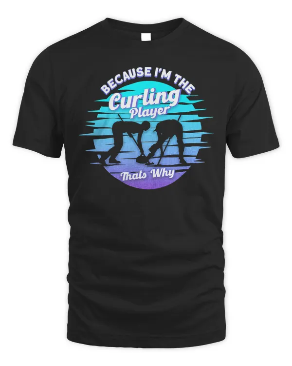 Because I'm The Curling Player Thats Why Curler T-Shirt