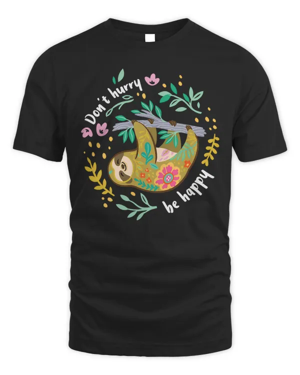 Don't Hurry Be Happy, Cute Lazy Funny Sloth T-Shirt