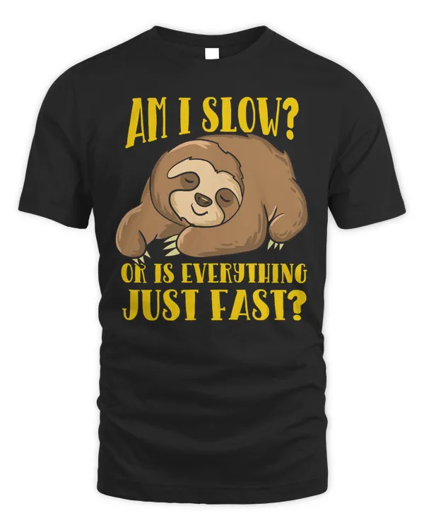 Lazy Sloth Am I Fast Or Is Everything Just Fast Sloths Pullover Hoodie