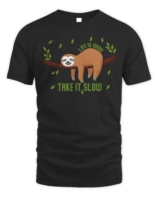 Life Is Good Take It Slow Tshirt Funny Lazy Sloth T-Shirt