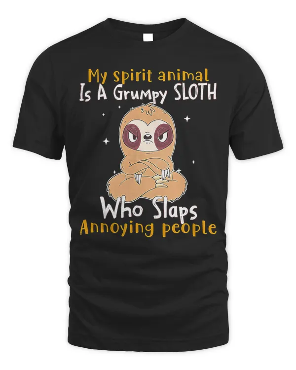 My Spirit Animal Is A Grumpy Sloth Who Slaps People T-Shirt