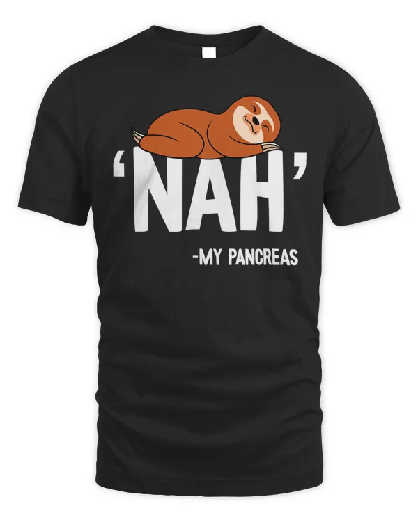 Nah My Pancreas Cute Sloth Type 1 T1D Diabetes Funny Gift T-Shirt