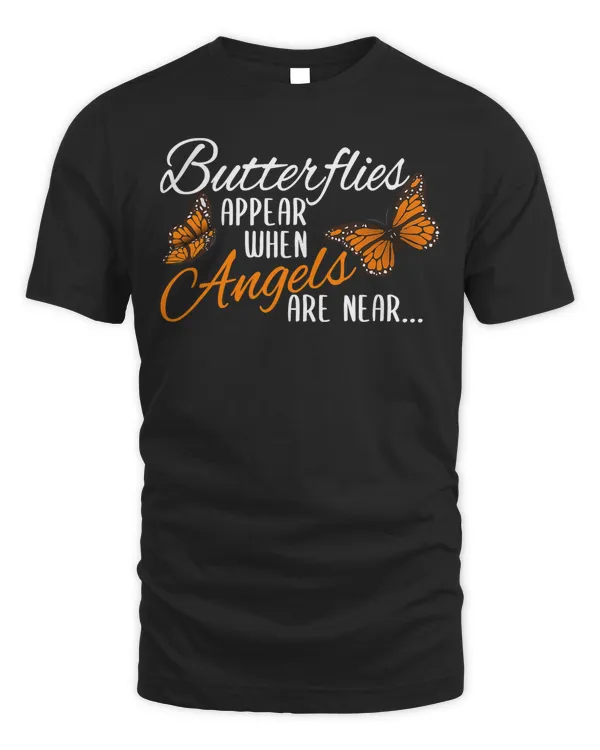 Butterflies Appear When Angels Are Near Monarch Butterfly T-Shirt
