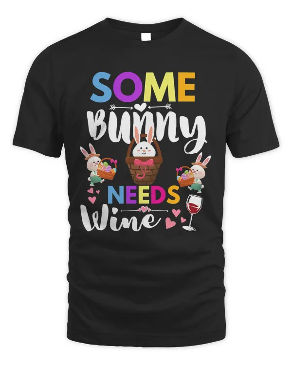 Some Bunny Needs Wine Rabbit Basket Stuffer Happy Easter Day T-Shirt