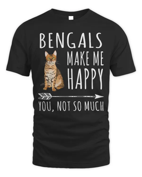 Bengal Make Me Happy You Not So Much Cat Lover T-Shirt