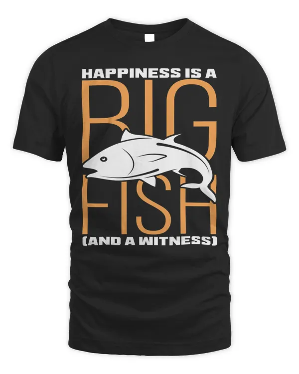 Nice happiness is a big fish and a witness - fishing t-shirt