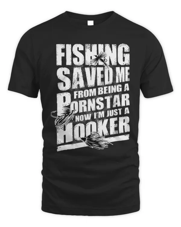 Fishing Lover T-Shirt Fishing Saved Me from Being Pornstar Now I'm Just A Hooker Adult T-Shirt