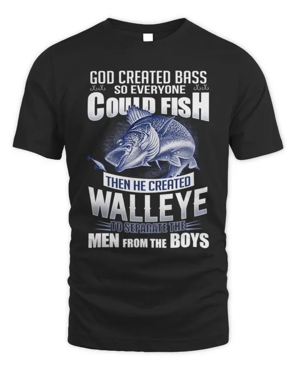 Fishing Lover T-Shirt God Created Bass So Everyone Could Fish Then He Created to Separate The Walleye Man from The Boys T-Shirt