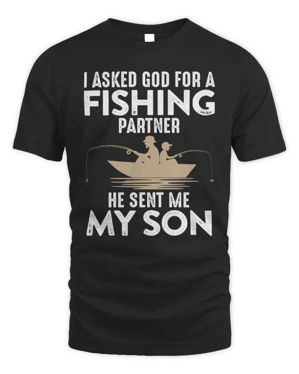 Fishing Lover T-Shirt I asked god for a fishing partner he sent me my son T-Shirt