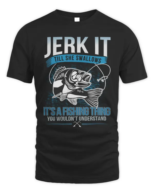 Fishing Lover T-Shirt Jerk it till she swallows it's a fishing things T-Shirt