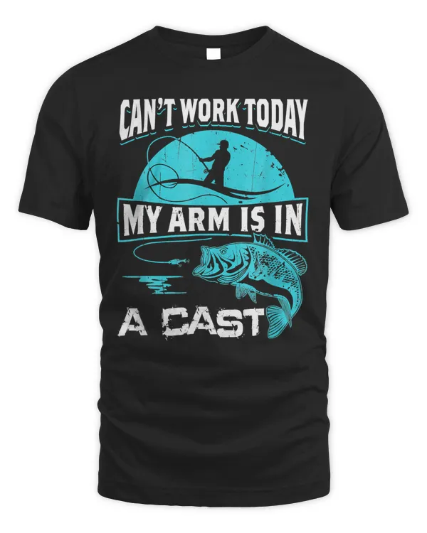 Can T Work Today My Arm Is In A Cast Funny Fishing T-Shirt