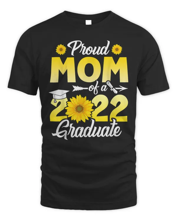 Proud Mom Of A 2022 Graduate Class Of 22 Sunflower Family T-Shirt