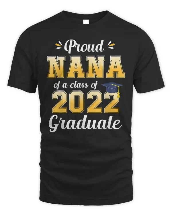 Proud Nana Of A Class Of 2022 Graduate Senior 22 Family T-Shirt