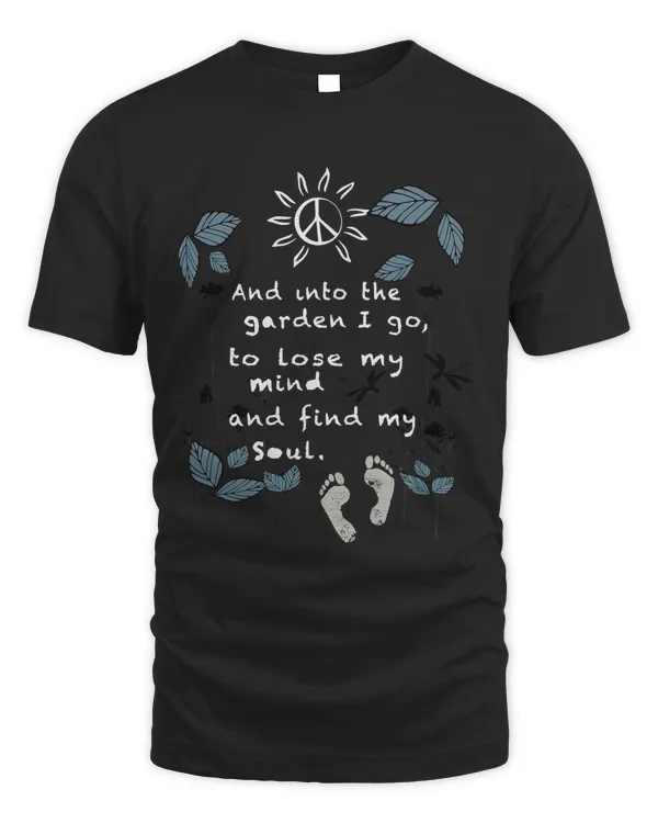 And Into The Garden I Go To Lose My Mind And Find My Soul T-Shirt