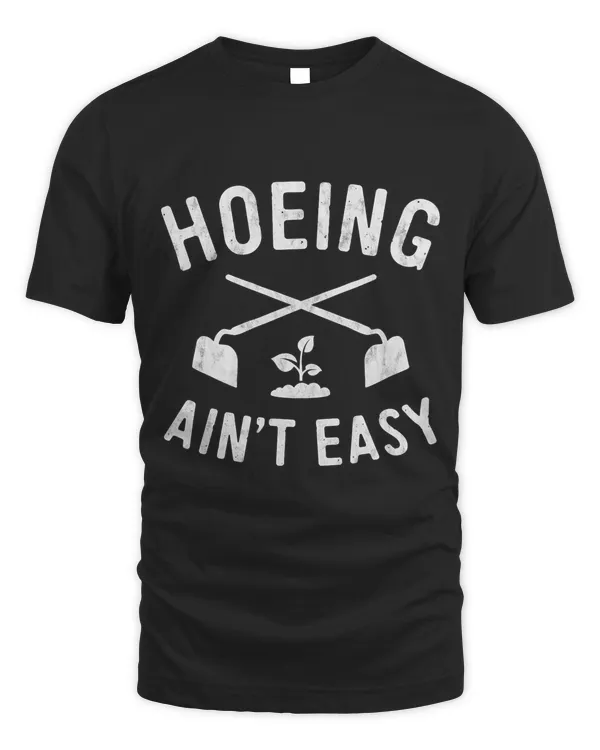 Funny Gardening Shirt Women Garden Hoe Hoeing Ain't Easy T-Shirt