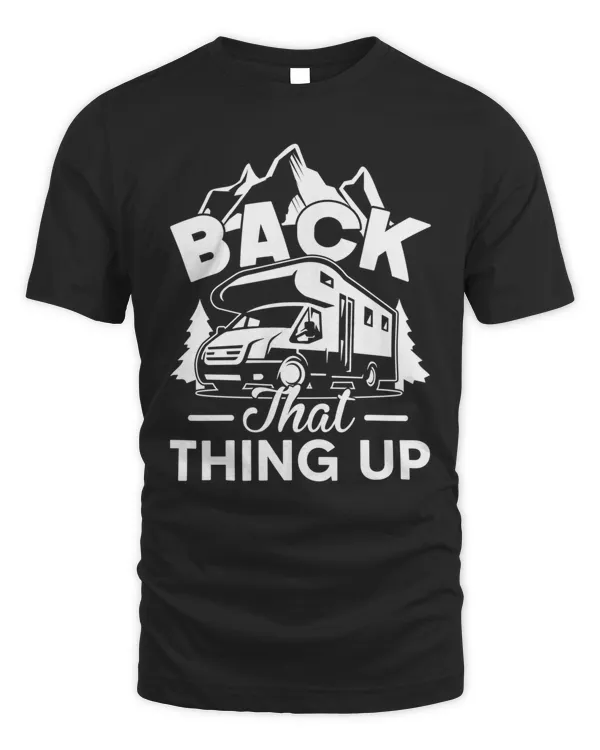 Back That Thing Up - RV Camper Funny Camping Shirt T-Shirt