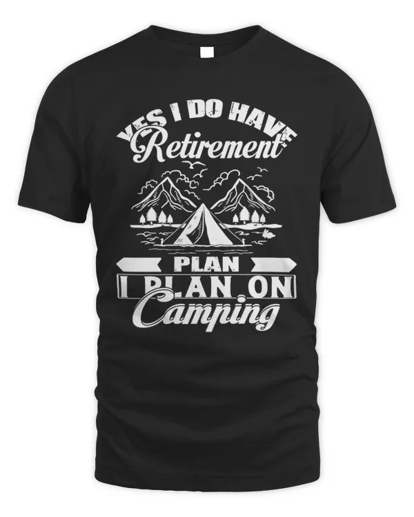 Camping Shirt, I Do Have Retirement Plan I Plan On Camping Shirt T-Shirt