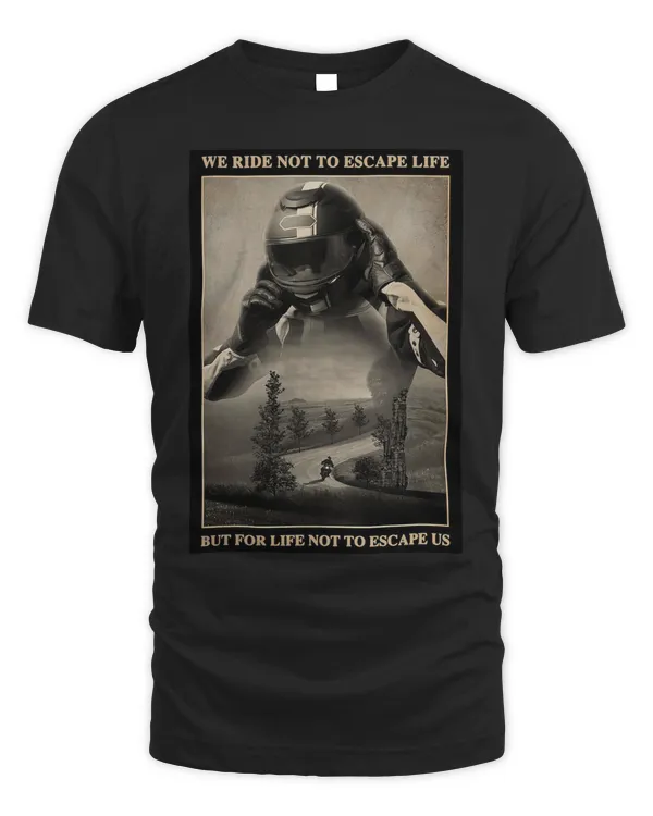 Motorcycle - We ride not to escape life but for life not to escape us T-Shirt