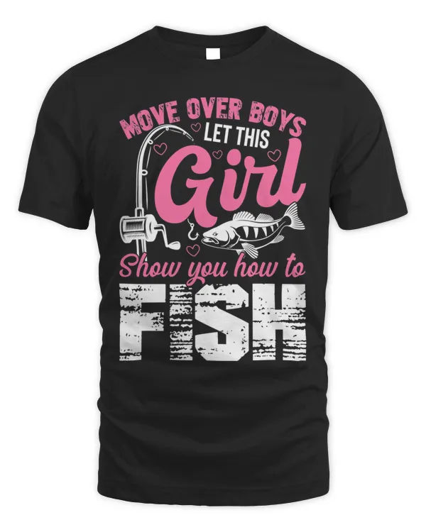 Move Over Boys Let Girl Show You How to Fish Fishing Shirt T-Shirt
