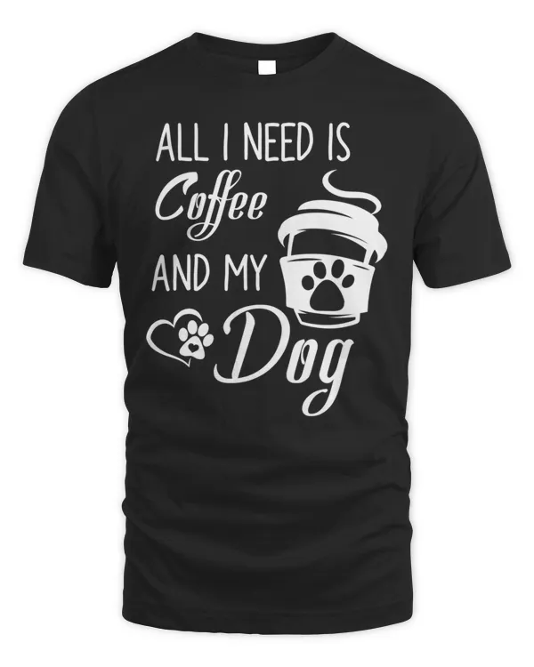 Need Coffee And Dog Love Dog and Coffee T-Shirt