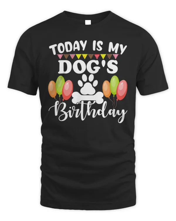 Today is My Dog's Birthday Shirt, Dog Lovers Shirt T-Shirt