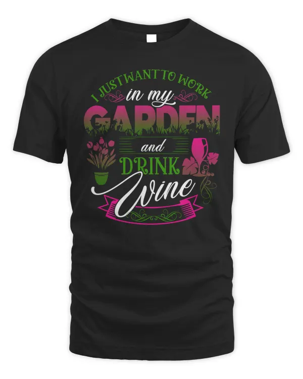 Work In Garden Drink Wine Drinking Shirt T-Shirt