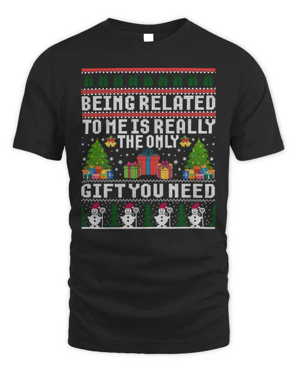Being Related to Me Shirt Christmas Funny Family Xmas Gift Shirt T-Shirt